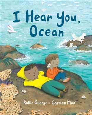 I hear you, ocean / Kallie George ; Carmen Mok.