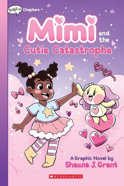 Mimi. 1, Mimi and the cutie catastrophe / Shauna J. Grant