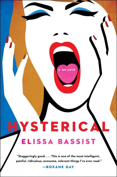 Hysterical : a memoir / Elissa Bassist.