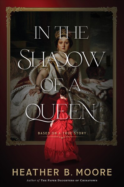 In the shadow of a queen : based on a true story / Heather B. Moore.