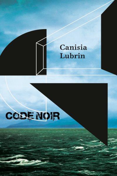 Code noir : metamorphoses / Canisia Lubrin.