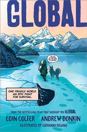Global : one fragile world and epic fight for survival / Eoin Colfer, Andrew Donkin ; art by Giovanni Rigano ; lettering by Chris Dickey.
