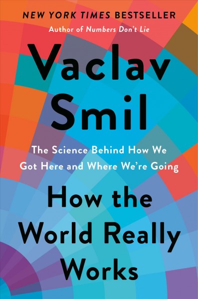 How the world really works : the science behind how we got here and where we're going / Vaclav Smil.