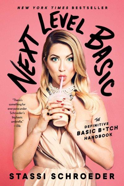 Next level basic : the definitive basic bitch handbook / Stassi Schroeder.