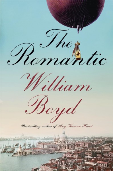 The romantic : the real life of Cashel Greville Ross : a novel / William Boyd.