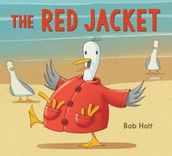 The red jacket / written and illustrated by Bob Holt.