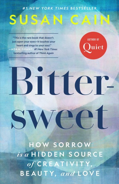 Bittersweet : how sorrow and longing make us whole / Susan Cain.