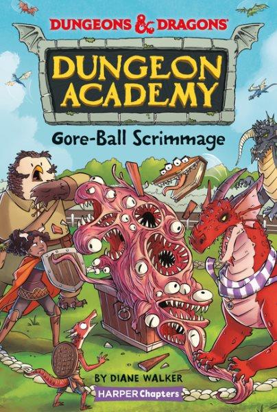 Dungeon Academy. 2, Goreball scrimmage / by Diane Walker ; illustrated by Mario Oscar Gabriele.