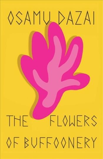 The flowers of buffoonery / by Osamu Dazai ; translated by Sam Bett.