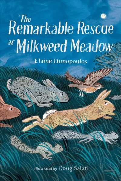 The remarkable rescue at Milkweed Meadow / Elaine Dimopoulos ; illustrated by Doug Salati.