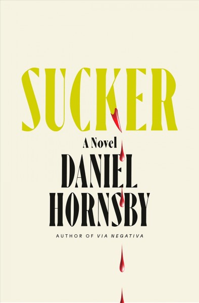Sucker : a novel / Daniel Hornsby.