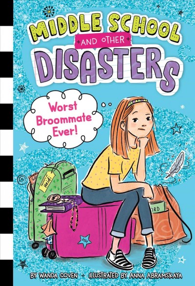Worst broommate ever! / by Wanda Coven ; illustrated by Anna Abramskaya ; text by Alison Inches.