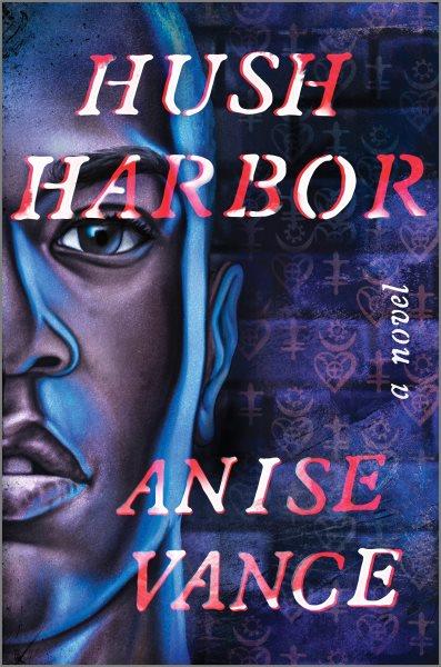 Hush Harbor : a novel / Anise Vance.