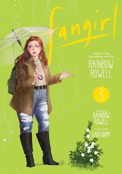Fangirl. 3 / based on the bestselling novel by Rainbow Rowell ; adapted by Rainbow Rowell ; illustrated by Gabi Nam ; lettering, Erika Terriquez.