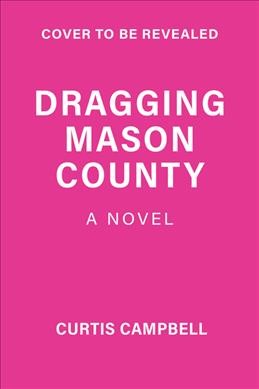 Dragging Mason County / Curtis Campbell.