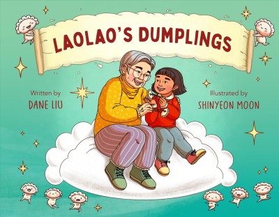 Laolao's dumplings / written by Dane Liu ; illustrated by ShinYeon Moon.