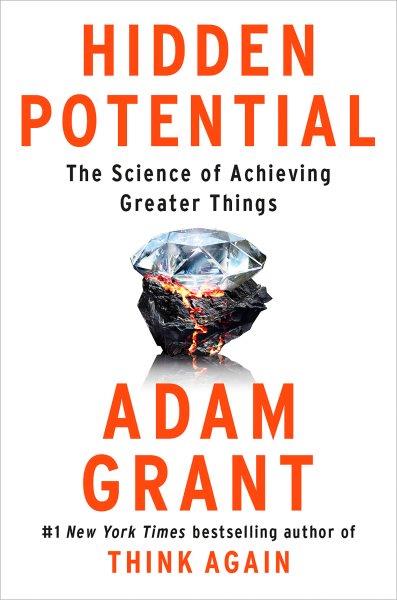 Hidden potential [electronic resource] : The science of achieving greater things. Adam Grant.