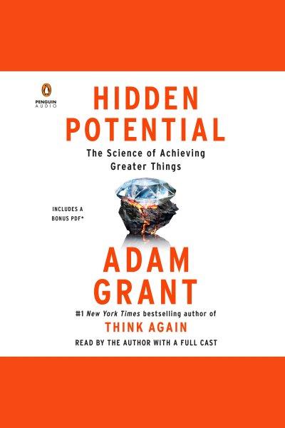 Hidden potential : the science of achieving greater things / Adam Grant.