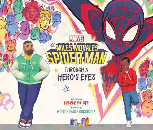 Miles Morales, Spider-Man : through a hero's eyes / written by Denene Millner ; pictures by Mónica Paola Rodríguez.