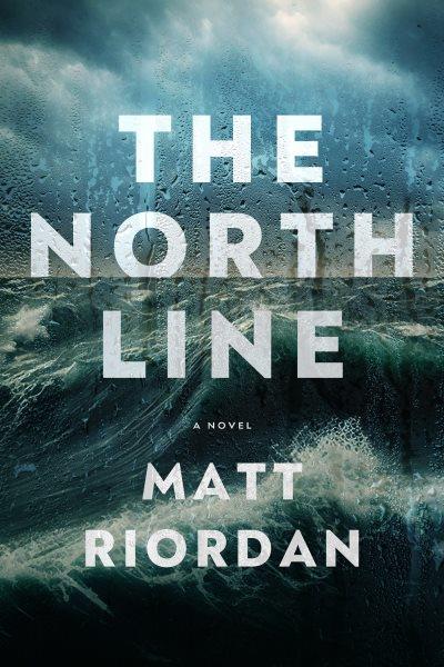 The north line : a novel / Matt Riordan.