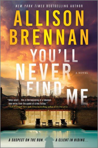 You'll never find me : a novel / Allison Brennan.
