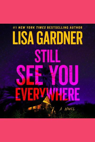 Still See You Everywhere : a novel / Lisa Gardner.