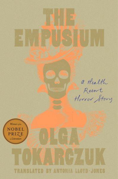 The empusium : a health resort horror story / Olga Tokarczuk ; translated by Antonia Lloyd-Jones.