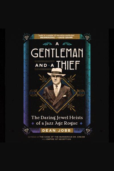 A gentleman and a thief : the daring jewel heists of a Jazz Age rogue / Dean Jobb.