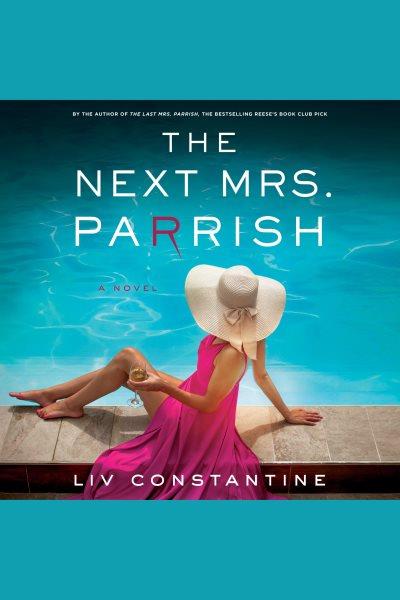 The next mrs. parrish [electronic resource] : A novel. Liv Constantine.