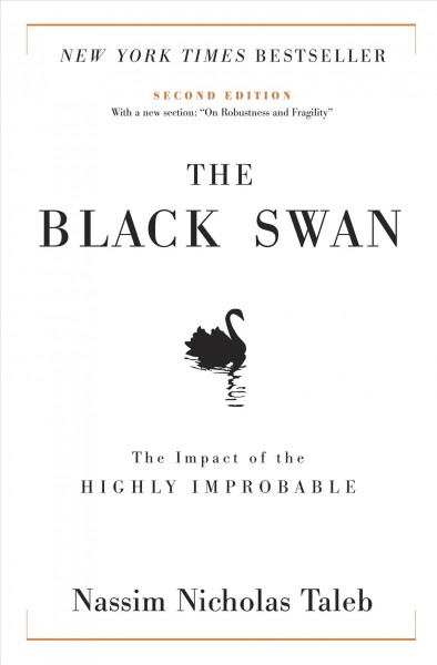 The black swan : the impact of the highly improbable / Nassim Nicholas Taleb.