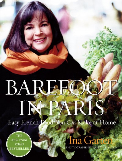 Barefoot in Paris : easy French food you can make at home / Ina Garten ; photographs by Quentin Bacon ; food styling by Rori Trovato ; styling by Miguel Flores-Vianna.