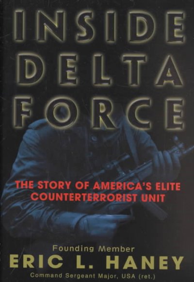 Inside Delta Force : the story of America's elite counterterrorist unit / Eric L. Haney.
