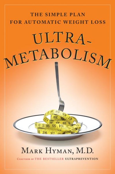 UltraMetabolism : awaken the fat-burning DNA hidden in your body : the simple plan for automatic weight loss / Mark Hyman.
