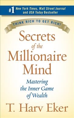 Secrets of the millionaire mind : mastering the inner game of wealth / T. Harv Eker.