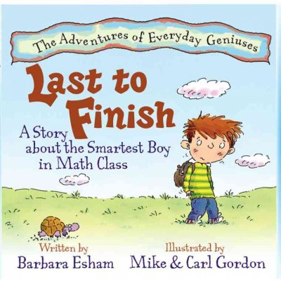 Last to finish : a story about the smartest boy in math class / written by Barbara Esham ; illustrated by Mike & Carl Gordon.