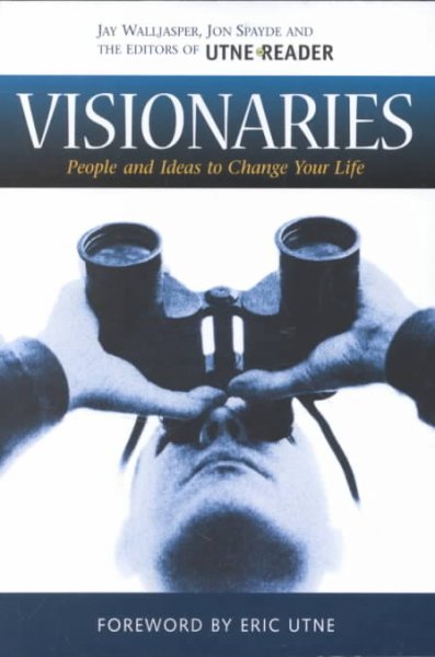 Visionaries : people and ideas to change your life / Jay Walljasper.