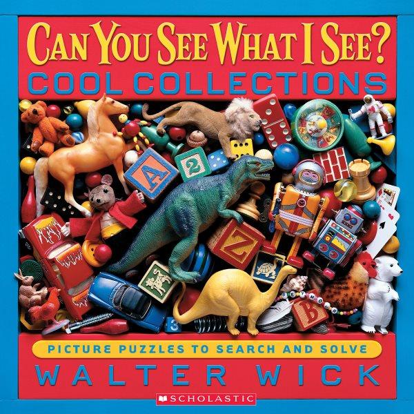 Can you see what I see? Cool collections : picture puzzles to search and solve / Walter Wick.