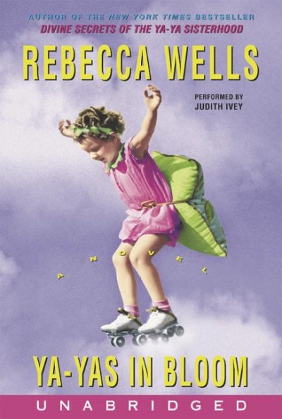 Ya-Yas in bloom [sound recording] : a novel / Rebecca Wells.