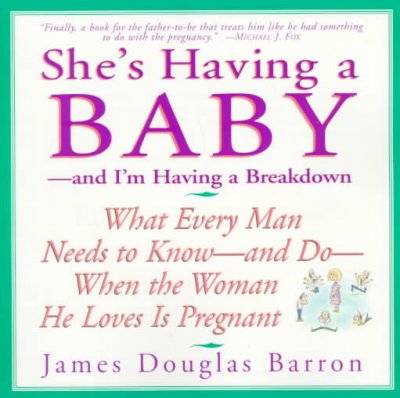 She's having a baby : -- and I'm having a breakdown / James Douglas Barron.
