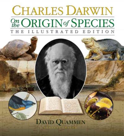 Charles Darwin on the origin of species. : The illustrated edition / Charles Darwin ; David Quammen, general editor.