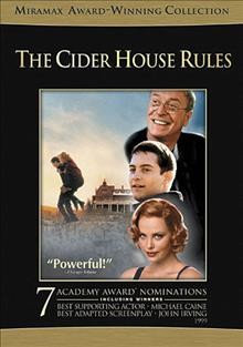 The cider house rules [DVD videorecording] / produced by Richard H. Gladstein ; written by Pamela Gray ; directed by Lasse Hallström ; screenplay by John Irving based upon his novel.
