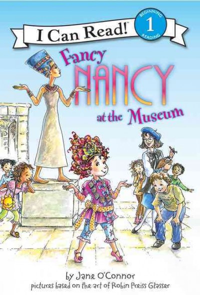 Fancy Nancy at the museum / by Jane O'Connor ; pictures based on the art of Robin Preiss Glasser.