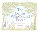 The bunny who found Easter  Cover Image
