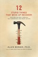 Go to record 12 stupid things that mess up recovery : avoiding relapse ...