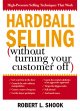 Hardball selling (how to turn on the pressure without turning your customer off)  Cover Image