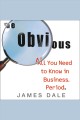 The obvious all you need to know in business, period  Cover Image