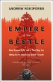 Empire of the beetle how human folly and a tiny bug are killing North America's great forests  Cover Image