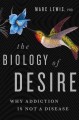 Go to record The biology of desire : why addiction is not a disease