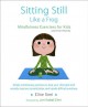 Go to record Sitting still like a frog : Mindfulness exercises for kids...