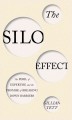 The silo effect : the peril of expertise and the promise of breaking down barriers  Cover Image
